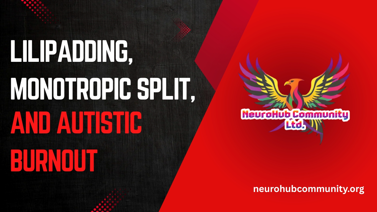 lilipadding, montropic split, and Autistic burnout