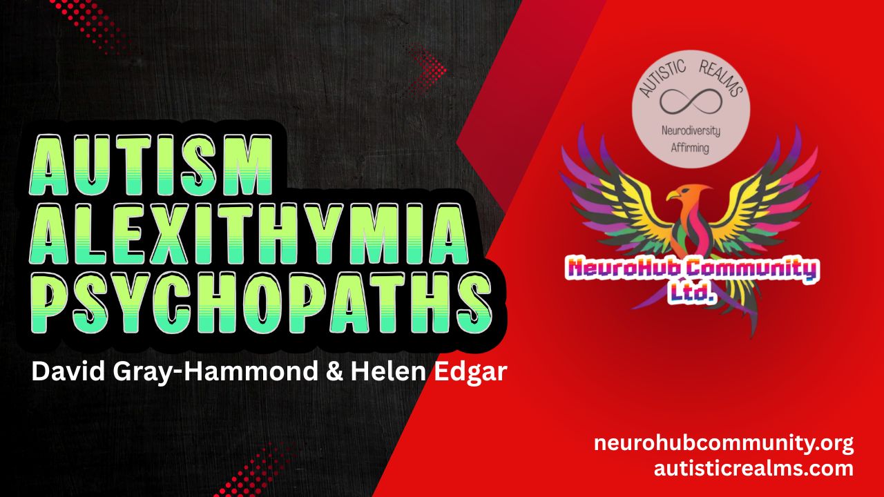 Image statint that the article is about autism, alexithymia, and psychopathy, by David Gray-Hammond of NeuroHub Community Ltd, and Helen Edgar of Autistic Realms